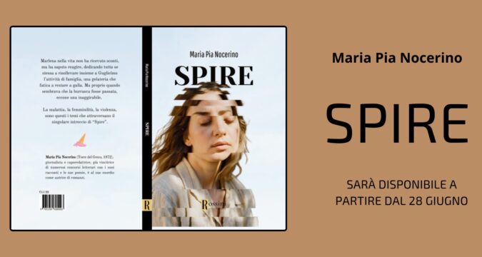 Spire, il romanzo che segna l’esordio letterario di Maria Pia Nocerino disponibile dal 28 giugno